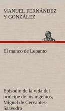 El Manco de Lepanto Episodio de La Vida del Principe de Los Ingenios, Miguel de Cervantes-Saavedra: de Manila a Tayabas