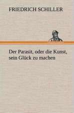 Der Parasit, Oder Die Kunst, Sein Gluck Zu Machen: Der Tragodie Zweiter Teil