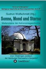 Sonne, Mond Und Sterne - Meilensteine Der Astronomiegeschichte. Zum 100jahrigen Jubilaum Der Hamburger Sternwarte in Bergedorf.