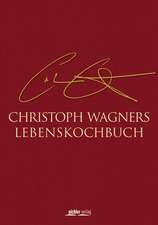 Christoph Wagners Lebenskochbuch