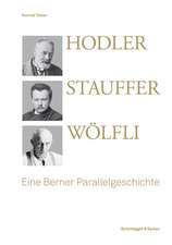 Hodler, Stauffer, Wölfli: Eine Berner Parallelgeschichte