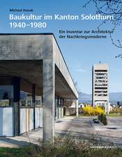 Baukultur im Kanton Solothurn 1940-1980: Ein Inventar zur Architektur der Nachkriegsmoderne