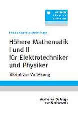 Höhere Mathematik I und II für Elektrotechniker und Physiker