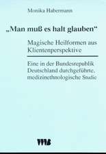 ' Man muß es halt glauben': Magische Heilformen aus Klientenperspektive