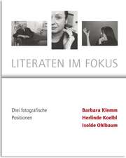 Literaten im Fokus- Drei Fotografische Positionen- Barbara Klemm, Herlinde Koelbl, Isolde Ohlbaum