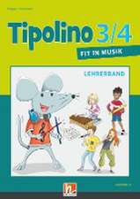 Tipolino 3/4 - Fit in Musik. Lehrerband. Ausgabe D