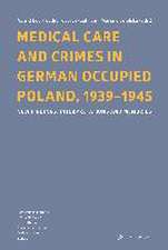 Medical Care and Crimes in German Occupied Poland, 1939-1945