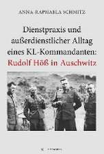 Dienstpraxis und außerdienstlicher Alltag eines KL-Kommandanten: Rudolf Höß in Auschwitz