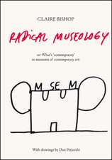 Radical Museology Or, What's 'Contemporary' in Museums of Contemporary Art?