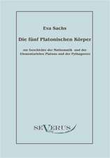 Die Funf Platonischen Korper: Zur Geschichte Der Mathematik Und Der Elementenlehre Platons Und Der Pythagoreer