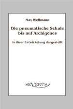 Die Pneumatische Schule Bis Auf Archigenes - In Ihrer Entwicklung Dargestellt: Ein Beitrag Zur Naturgeschichte Der Revolution