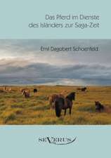 Das Pferd Im Dienste Des Islanders Zur Saga-Zeit: Ein Beitrag Zur Kultur- Und Literatur-Geschichte Des 18. Jahrhunderts