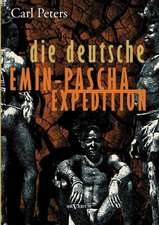 Die Deutsche Emin-Pascha-Expedition: Ein Beitrag Zur Geschichte Und Zur Systematischen Grundlegung Der Erkenntnistheorie