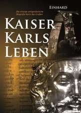 Kaiser Karls Leben. Die einzige zeitgenössische Biografie Karls des Großen