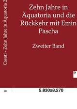 Zehn Jahre in Äquatoria und die Rückkehr mit Emin Pascha