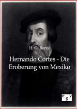 Hernando Cortes - Die Eroberung von Mexiko