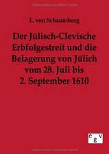 Der Jülisch-Clevische Erbfolgestreit und die Belagerung von Jülich vom 28. Juli bis 2. September 1610