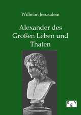 Alexander des Großen Leben und Thaten