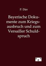 Bayerische Dokumente zum Kriegsausbruch und zum Versailler Schuldspruch