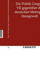 Die Politik Gregors VII gegenüber der deutschen Metropolitangewalt