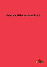 Heinrich Kleist an seine Braut