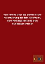 Verordnung über die elektronische Aktenführung bei dem Patentamt, dem Patentgericht und dem Bundesgerichtshof