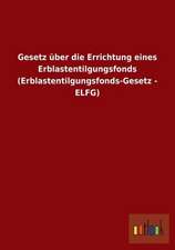 Gesetz über die Errichtung eines Erblastentilgungsfonds (Erblastentilgungsfonds-Gesetz - ELFG)