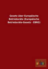 Gesetz über Europäische Betriebsräte (Europäische Betriebsräte-Gesetz - EBRG)