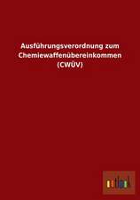 Ausführungsverordnung zum Chemiewaffenübereinkommen (CWÜV)