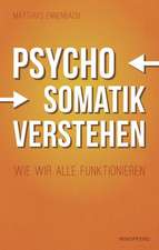 Psychosomatik ist die Art und Weise wie wir alle funktionieren