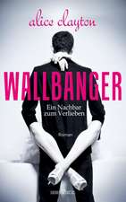 Wallbanger - Ein Nachbar zum Verlieben