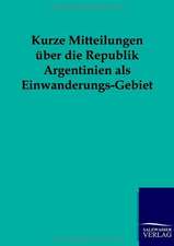 Kurze Mitteilungen über die Republik Argentinien als Einwanderungs-Gebiet