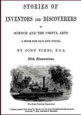 Stories of Inventors and Discoverers in Science and the Useful Arts