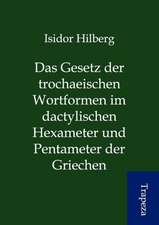 Das Gesetz der trochaeischen Wortformen im dactylischen Hexameter und Pentameter der Griechen