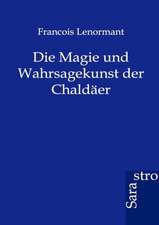 Die Magie und Wahrsagekunst der Chaldäer