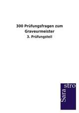 300 Prüfungsfragen zum Graveurmeister