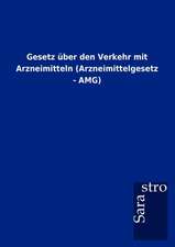 Gesetz über den Verkehr mit Arzneimitteln (Arzneimittelgesetz - AMG)