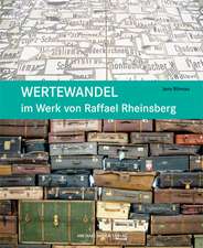 Wertewandel im Werk von Raffael Rheinsberg