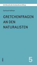 Gretchenfragen an den Naturalisten