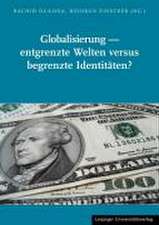 Globalisierung - entgrenzte Welten versus begrenzte Identitäten?