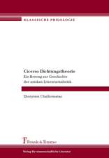 Ciceros Dichtungstheorie. Ein Beitrag zur Geschichte der antiken Literaturästhetik