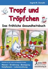 Tropf und Tröpfchen Das fröhliche Gesundheitsbuch