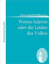 Weisse Sclaven oder die Leiden des Volkes