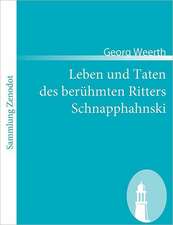 Leben und Taten des berühmten Ritters Schnapphahnski