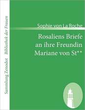 Rosaliens Briefe an ihre Freundin Mariane von St**