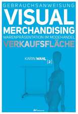 Gebrauchsanweisung Visual Merchandising Band 2. Verkaufsfläche