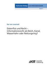 Datenflut und Recht - Informationsrecht als Deich, Kanal, Wasserhahn oder Rettungsring?