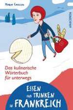 Essen und Trinken in Frankreich. Das kulinarische Wörterbuch für unterwegs