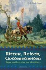 Ritter, Reiter, Gottesstreiter - Sagen und Legenden des Mittelalters