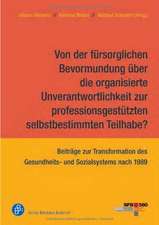 Von der fürsorglichen Bevormundung über die organisierte Unverantwortlichkeit zur professionsgestützten selbstbestimmten Teilhabe?